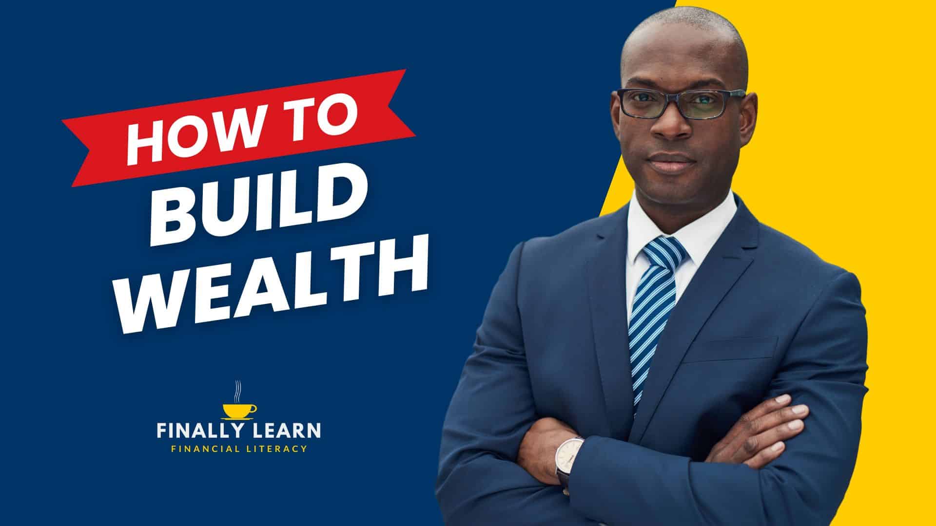 How to Build Wealth: 10 Tips for Financial Freedom - Finally Learn